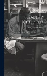 Healthy Children - Sara Josephine Baker - 9781019563106
