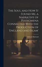 The Soul and How It Found Me, a Narrative of Phenomena Connected With the Production of 'england and Islam'