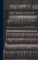 The Analysis of Sentences Applied to Latin - Charles Peter Mason - 9781019565629