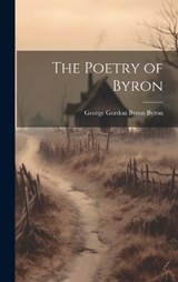 The Poetry of Byron - George Gordon Byron Byron - 9781019567104