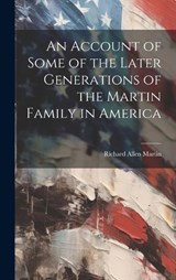 An Account of Some of the Later Generations of the Martin Family in America - Richard Allen Martin - 9781019569610