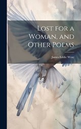 Lost for a Woman, and Other Poems - James Eddie Wray - 9781019572948