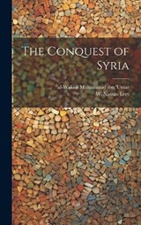 The Conquest of Syria - Al-Wakidi Muhammad Ibn 'Umar ; W Nassau 1825-1889 Lees - 9781019574324