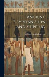 Ancient Egyptian Ships and Shipping - William Franklin Edgerton - 9781019575208