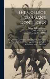 The College Freshman's Don't Book; in the Interests of Freshmen at Large, Especially Those Whose Remaining at Large Uninstructed & Unguided Appears a Worry and a Menace to College & University Society - John Henry Nash ; George Fullerton Evans ; Tomoyé Press Bkp Cu-Banc - 9781019575871