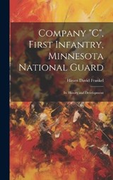 Company "C", First Infantry, Minnesota National Guard; its History and Development - Hiram David Frankel - 9781019576229