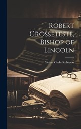 Robert Grosseteste, Bishop of Lincoln - Walter Croke Robinson - 9781019582046