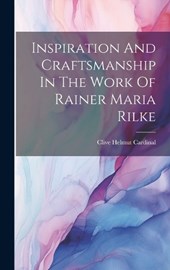 Inspiration And Craftsmanship In The Work Of Rainer Maria Rilke