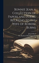 Bonnie Jean a Collection of Papers and Poems Relating to the Wife of Robert Burns - John D Ross - 9781019592175