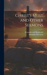 Christ's Must and Other Sermons - Alexander MacLaren - 9781019593219