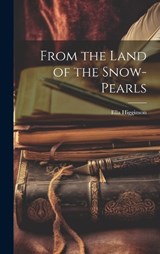 From the Land of the Snow-Pearls - Ella Higginson - 9781019593325