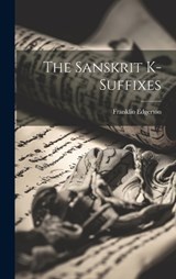 The Sanskrit K-suffixes - Franklin Edgerton - 9781019602034
