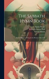 The Sabbath Hymn Book - Edwards Amasa Park ; Austin Phelps ; Lowell Mason - 9781019614563