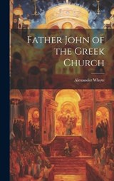 Father John of the Greek Church - Alexander Whyte - 9781019615720