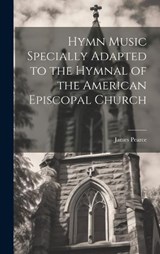 Hymn Music Specially Adapted to the Hymnal of the American Episcopal Church - James Pearce - 9781019616093
