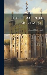 The Home Rule Movement - Michael MacDonagh - 9781019618684