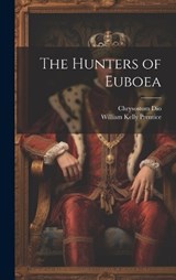 The Hunters of Euboea - Chrysostom Dio ; William Kelly Prentice - 9781019619087