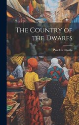 The Country of the Dwarfs - Paul Du Chaillu - 9781019620175