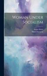 Woman Under Socialism - Daniel De Leon ; August Bebel - 9781019623282