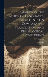 Remarks on the Study of Languages, and Hints on Comparative Translation and Philological Construing - John Price - 9781019623404