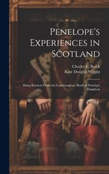 Penelope's Experiences in Scotland - Kate Douglas Wiggin ; Charles E Brock - 9781019623510