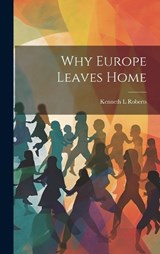 Why Europe Leaves Home - Kenneth L Roberts - 9781019623640