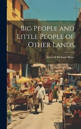 Big People and Little People of Other Lands - Edward Richard Shaw - 9781019629352