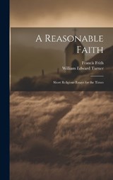 A Reasonable Faith - Francis Frith ; William Edward Turner - 9781019632215