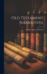 Old Testament Narratives - George Henry Nettleton - 9781019634714