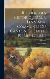 Recherches Historiques Sur Les Vingt Communes Du Canton De Saint-pierre-église...