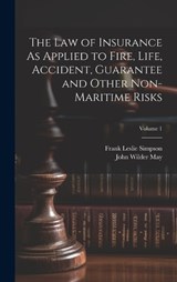 The Law of Insurance As Applied to Fire, Life, Accident, Guarantee and Other Non-Maritime Risks; Volume 1 - Frank Leslie Simpson ; John Wilder May - 9781019640722