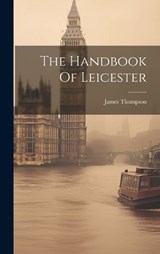 The Handbook Of Leicester - James Thompson - 9781019648711