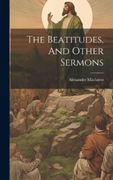 The Beatitudes, And Other Sermons - Alexander MacLaren - 9781019653395