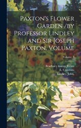 Paxton's Flower Garden /by Professor Lindley and Sir Joseph Paxton. Volume; Volume 3 - Bradbury & Evans ; Constans L ; Lindley John - 9781019657683