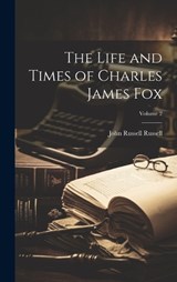 The Life and Times of Charles James Fox; Volume 2 - John Russell Russell - 9781019658765