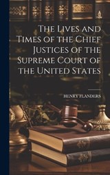 The Lives and Times of the Chief Justices of the Supreme Court of the United States - Henry Flanders - 9781019661239