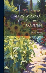 Handy Book of the Flower-Garden - David Thomson - 9781019667262
