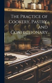 The Practice of Cookery, Pastry, and Confectionary