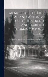 Memoirs of the Life, Time, and Writings, of the Reverend and Learned Thomas Boston ... - Thomas Boston - 9781019673201