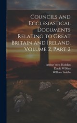 Councils and Ecclesiastical Documents Relating to Great Britain and Ireland, Volume 2, part 2 - William Stubbs ; Arthur West Haddan ; David Wilkins - 9781019674475