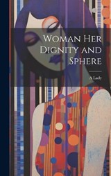 Woman Her Dignity and Sphere - A Lady - 9781019684269