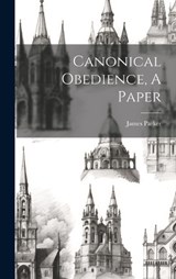 Canonical Obedience, A Paper - James Parker - 9781019688878