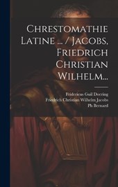 Chrestomathie Latine ... / Jacobs, Friedrich Christian Wilhelm...
