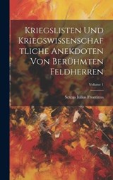 Kriegslisten Und Kriegswissenschaftliche Anekdoten Von Berühmten Feldherren; Volume 1 - Sextus Iulius Frontinus - 9781019693018