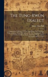 The Tung-kwún Dialect - James Dyer Ball - 9781019695746
