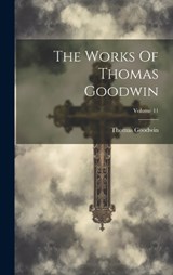 The Works Of Thomas Goodwin; Volume 11 - Thomas Goodwin - 9781019710371