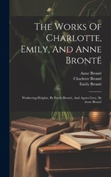 The Works Of Charlotte, Emily, And Anne Brontë - Charlotte Brontë ; Emily Brontë - 9781019713198