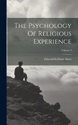 The Psychology Of Religious Experience; Volume 3 - Edward Scribner Ames - 9781019720042