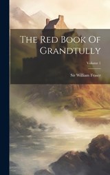 The Red Book Of Grandtully; Volume 1 - William Fraser - 9781019720585