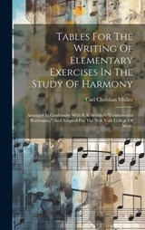 Tables For The Writing Of Elementary Exercises In The Study Of Harmony - Carl Christian Müller - 9781019722404